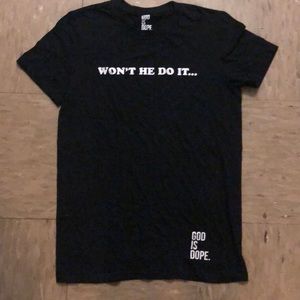 ‘Won’t He Do It’ God Is Dope TShirt